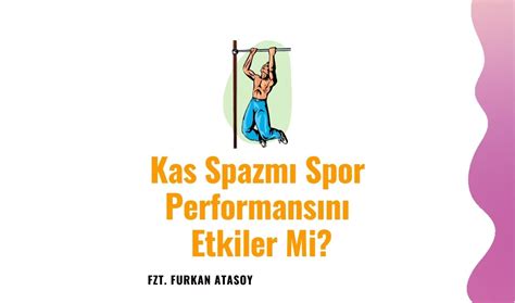 Spor ve Kas Spazmları: Egzersizin Kaslardaki Gerginliği Azaltma ve Spazm Riskini Azaltma Potansiyeli